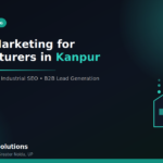 Digital Marketing for Manufacturers in Kanpur